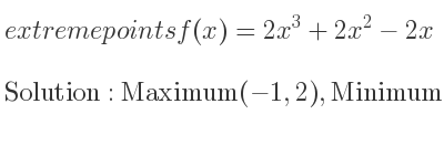 The extreme points of f(x)=2x^3+2x^2-2x are Maximum(-1,2),Minimum(1/3 ,-10/27)